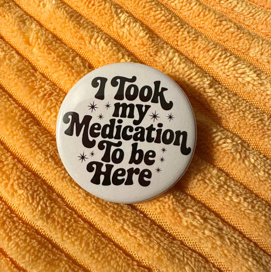 I Took My Medication Button