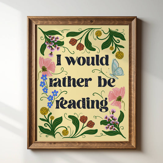 "I Would Rather Be Reading" Art Print