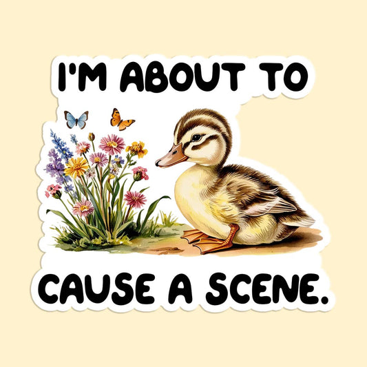 I'm About to Cause a Scene Sticker Decal