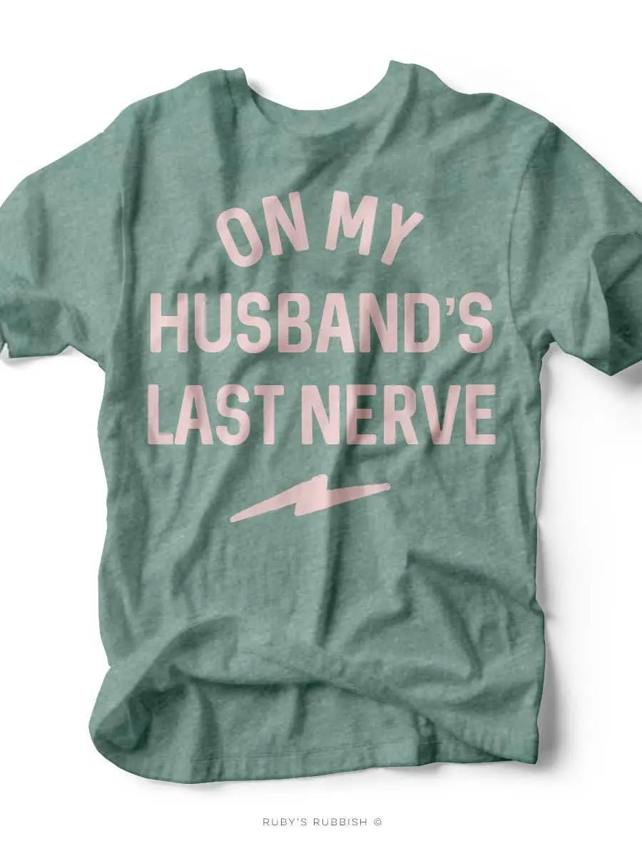 On My Husband's Last Nerve Tee Ruby’s Rubbish