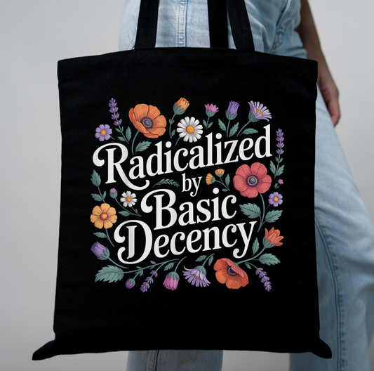 Radicalized By Basic Decency Tote Bag
