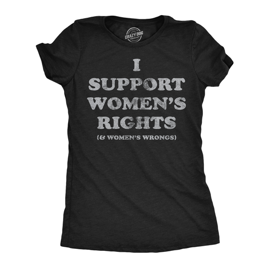 Support Womens Rights and Wrongs Tee Shirt
