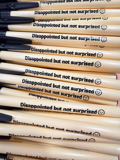 Disappointed But Not Surprised Pen