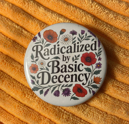 Radicalized By Basic Decency Button